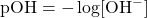 \text{pOH}=-\log[\ce{OH-}]