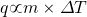 q\propto m\times \Delta T