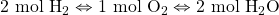 2\text{ mol }\ce{H2}\Leftrightarrow 1\text{ mol }\ce{O2}\Leftrightarrow 2\text{ mol }\ce{H2O}