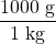 \dfrac{1000\text{ g}}{1\text{ kg}}