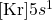 [\ce{Kr}]5s^1