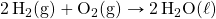 \ce{2H2(g)}+\ce{O2(g)}\rightarrow \ce{2H2O(\ell)}