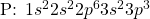 \ce{P}\text{: }1s^22s^22p^63s^23p^3