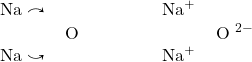 \begin{array}{ll} \begin{array}{rl} \Lewis{0.,Na}{\LARGE \curvearrowright} & \\ &\Lewis{0:2:4.6.,O} \\ \Lewis{0.,Na}{\LARGE \curvearrowbotright} & \end{array} &\hspace{10 mm} \begin{array}{rl} \ce{Na^+}& \\ & \ce{\Lewis{0:2:4:6:,O}^{2-}} \\ \ce{Na^+}& \end{array} \end{array}
