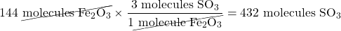 144\text{ \cancel{molecules \ce{Fe2O3}}}\times \dfrac{3\text{ molecules }\ce{SO3}}{1\cancel{\text{ molecule }\ce{Fe2O3}}}=432\text{ molecules }\ce{SO3}