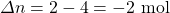 \Delta n=2-4=-2\text{ mol}