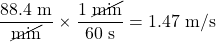 \dfrac{88.4\text{ m}}{\cancel{\text{min}}}\times \dfrac{1\text{ }\cancel{\text{min}}}{60\text{ s}}=1.47\text{ m/s}
