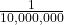 \frac{1}{10,000,000}